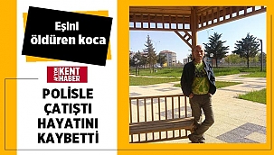 Eşini öldüren şahıs polisle çıkan çatışmada öldü