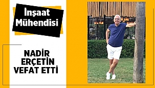 İnşaat Mühendisi Nadir Erçetin vefat etti
