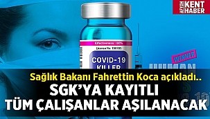 Koca: SGK’ya kayıtlı tüm çalışanlar aşılanacak