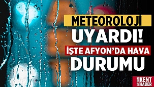 Meteoroloji'den Afyon'a uyarı! İşte Afyon Hava Durumu..
