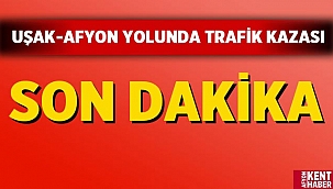 Son Dakika: Uşak-Afyon yolunda trafik kazası! 