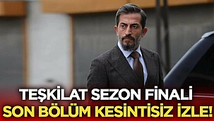 Teşkilat son bölüm kesintisiz izle!