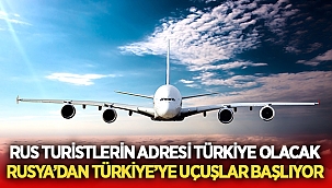 Uçuşlar başlıyor! Rus turistlerin adresi Türkiye olacak