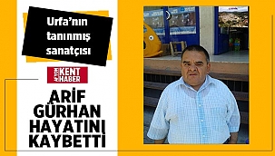 Urfalı sanatçı Arif Gürhan hayatını kaybetti