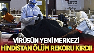 Virüsün yeni merkezi Hindistan ölüm rekoru kırdı!