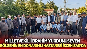 Yurdunuseven: Bölgenin En Donanımlı Hastanesi İscehisar'da