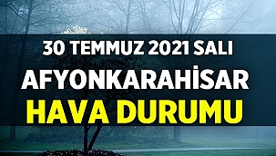 30 Temmuz 2021 Cuma Afyon’da hava durumu nasıl olacak?