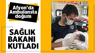 Afyon'da ambulansta doğuma Fahrettin Koca'dan kutlama