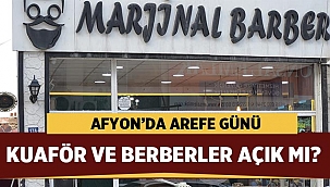 Afyon'da Arefe günü kuaför ve berberler açık mı?