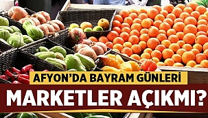 Afyon'da Bayram günleri marketler açık mı?