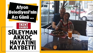 Afyon'da belediye personeli hayatını kaybetti