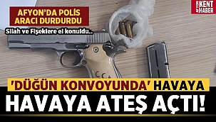 Afyon'da düğün konvoyunda havaya rastgele ateş etti
