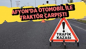Afyon'da Trafik Kazası: Traktör ile otomobil çarpıştı! 