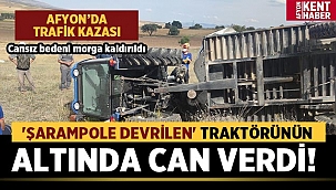 Afyon'da traktör kazası: Traktörünün altında can verdi! 