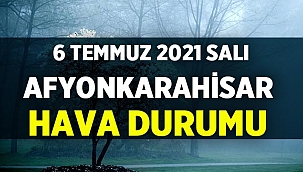 Afyon Hava Durumu: 6 Temmuz 2021 Salı