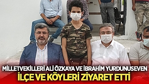 Ali Özkaya ve İbrahim Yurdunuseven ilçe ve köyleri ziyaret etti