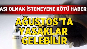 Aşı olmak istemeyenlere kötü haber: Ağustos’ta yasaklar gündemde!