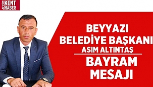 Beyyazı Belediye Başkanı Asım Altıntaş'ın Bayram Mesajı! 