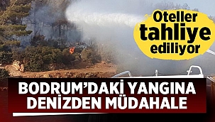 Bodrum'da yangın nedeniyle tahliyeler devam ediyor