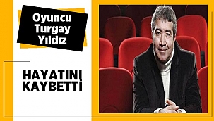 Oyuncu Turgay Yıldız vefat etti