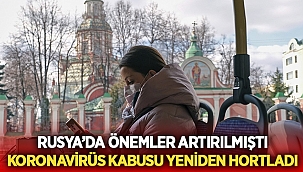 Rusya'da Koronavirüs vakaları arttı