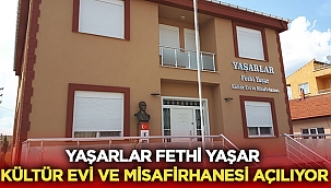 Selçik Köyü Yaşarlar Fethi Yaşar kültür evi açılıyor