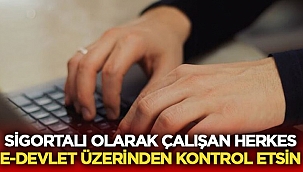 Sigortalı çalışan herkes E-Devlet üzerinden kontrol etsin! 