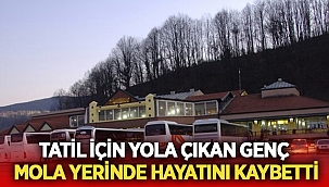 Tatile giden Burak mola yerinde hayatını kaybetti