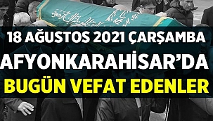 Afyon Cenaze İlanları (18 Ağustos 2021 Çarşamba)