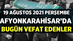 Afyon Cenaze İlanları ( 19 Ağustos 2021 Perşembe ) 