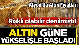 Afyon'da Altın Fiyatları: Riskli olabilir denilmişti! 