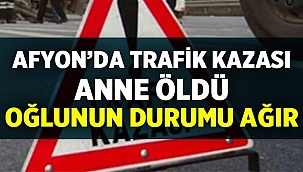 Afyon'da yolun karşısına geçmek isteyen anne ve oğluna araba çarptı