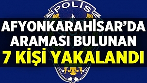 Afyon'da araması bulunan kişiler yakalandı! 