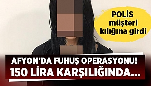 Afyon'da Fuhuş operasyonu! 150 lira karşılığında... 