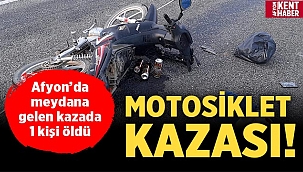 Afyon'da motosiklet kazası: 1 ölü 