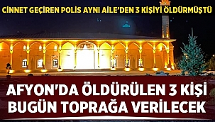 Afyon'da silahlı saldırıda ölen aile bugün toprağa verilecek