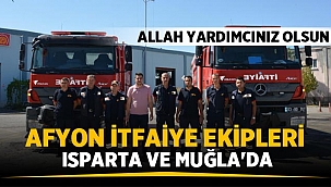 Afyon İtfaiye ekipleri Isparta ve Muğla'ya gitti