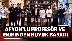 Afyon'lu profesör ve ekibinden büyük başarı