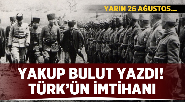 Afyon'lu Yazar Yakup Bulut Yazdı: Türk'ün İmtihanı