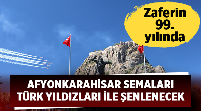 Afyon semaları Türk yıldızları ile şenlenecek