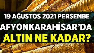 Afyonda Altın Fiyatları 19 Ağustos 2021 Perşembe 