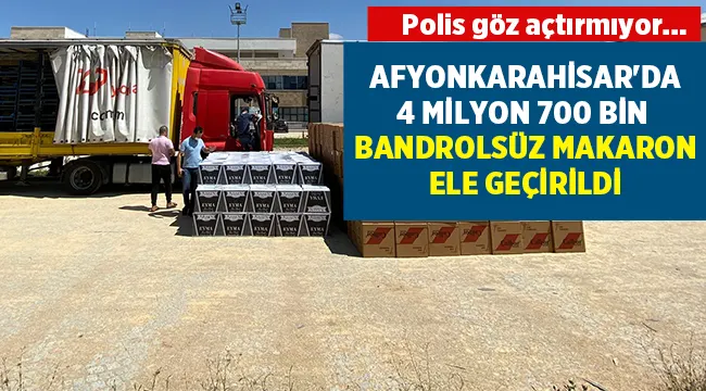 Afyonkarahisar'da 4 milyon 700 bin bandrolsüz makaron ele geçirildi