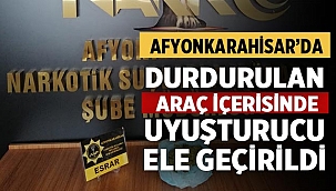 Afyonkarahisar'da durdurulan araçta uyuşturucu ele geçirildi! 