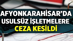 Afyonkarahisar'da işletmelere denetim yapıldı! 