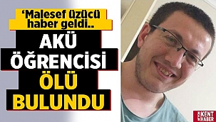 AKÜ öğrencisi Salih Güngör'ün cansız bedeni bulundu! 