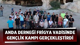 Anda Derneği Frigya Vadisinde gençlik kampı gerçekleştirdi