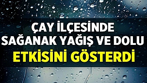 Çay ilçesinde sağanak yağış etkili oldu