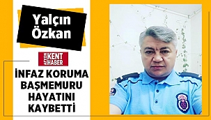 Emirdağ İnfaz koruma baş memuru Yalçın Özkan hayatını kaybetti