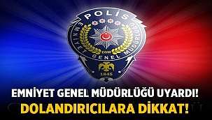 Emniyet Genel Müdürlüğü uyardı! 