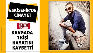 Eskişehir'de cinayet: 1 ölü